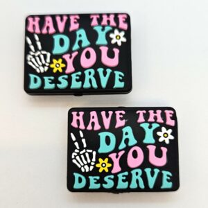 Have the Day You Deserve - lykkjustopparar